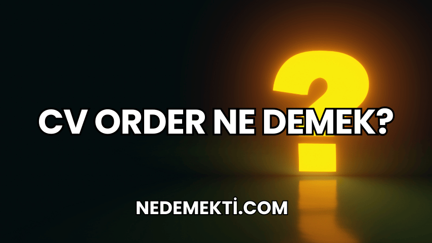 CV Order Ne Demek?