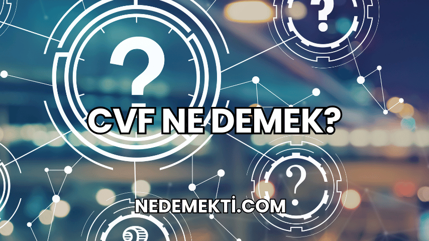 CVF Ne Demek?