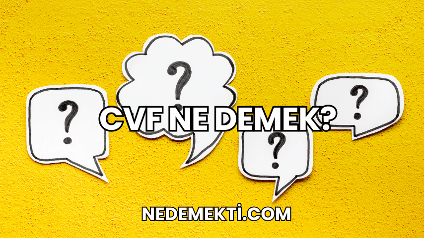 CVF Ne Demek?