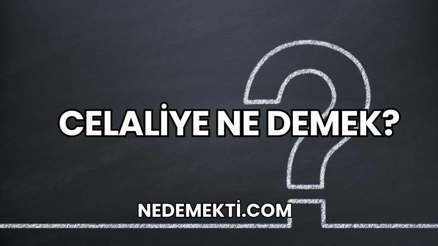 Celaliye Ne Demek?