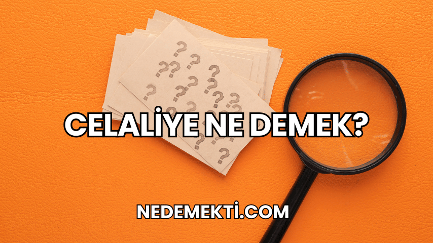 Celaliye Ne Demek?