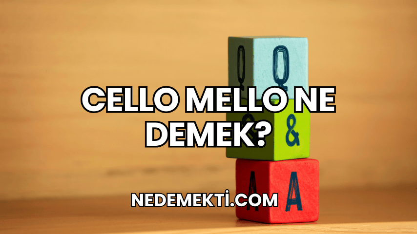 Cello Mello Ne Demek?