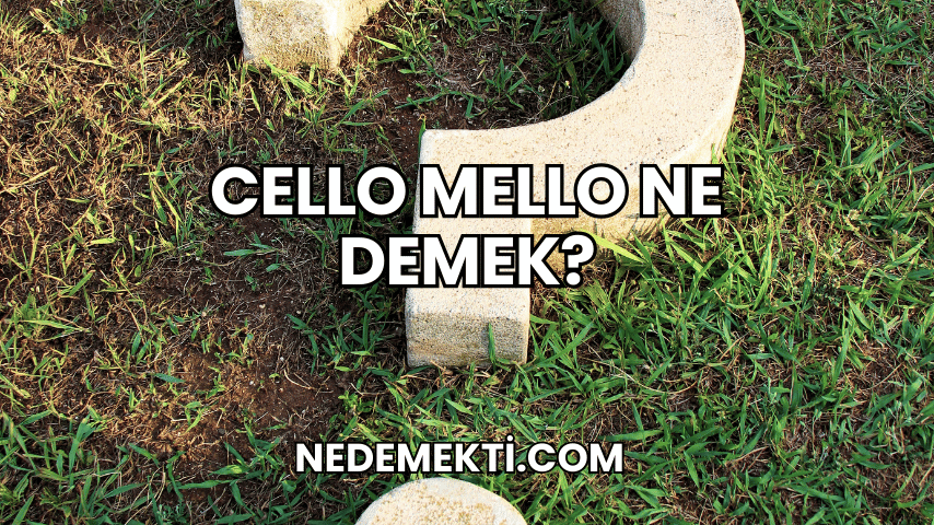 Cello Mello Ne Demek?