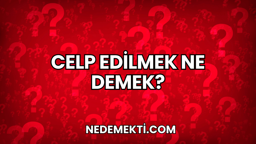 Celp Edilmek Ne Demek?