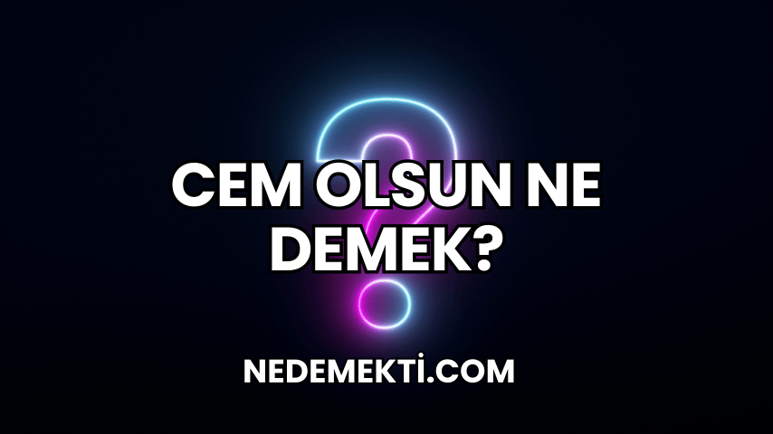 Cem Olsun Ne Demek?