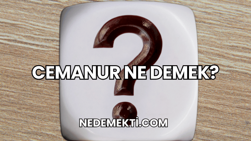 Cemanur Ne Demek?