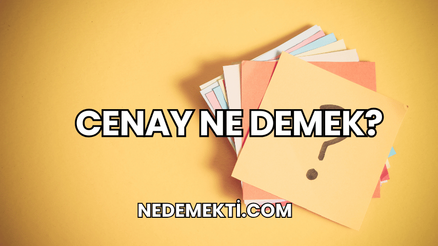 Cenay Ne Demek?