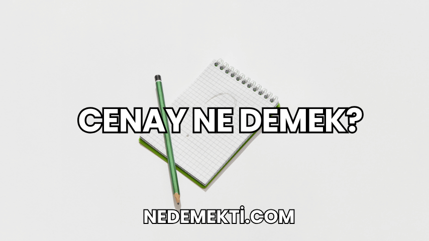 Cenay Ne Demek?