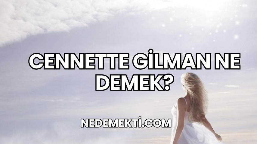 Cennette Gilman Ne Demek?