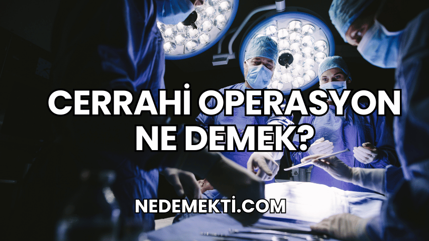 Cerrahi Operasyon Ne Demek?