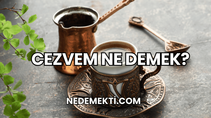 Cezvem Ne Demek?