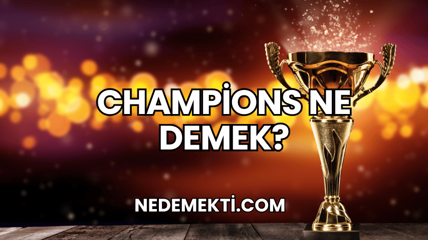 Champions Ne Demek?