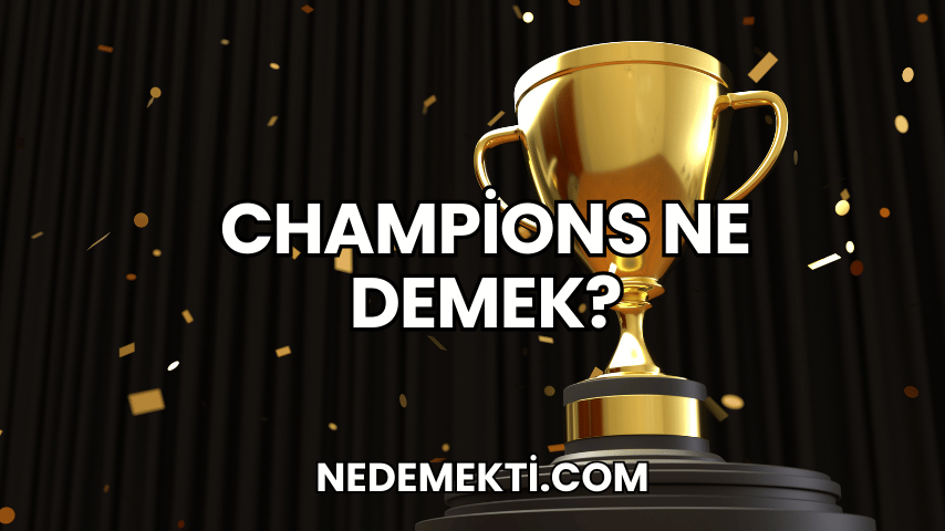 Champions Ne Demek?