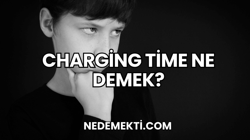 Charging Time Ne Demek?