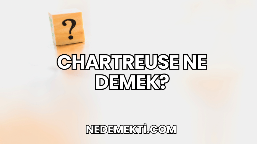 Chartreuse Ne Demek?