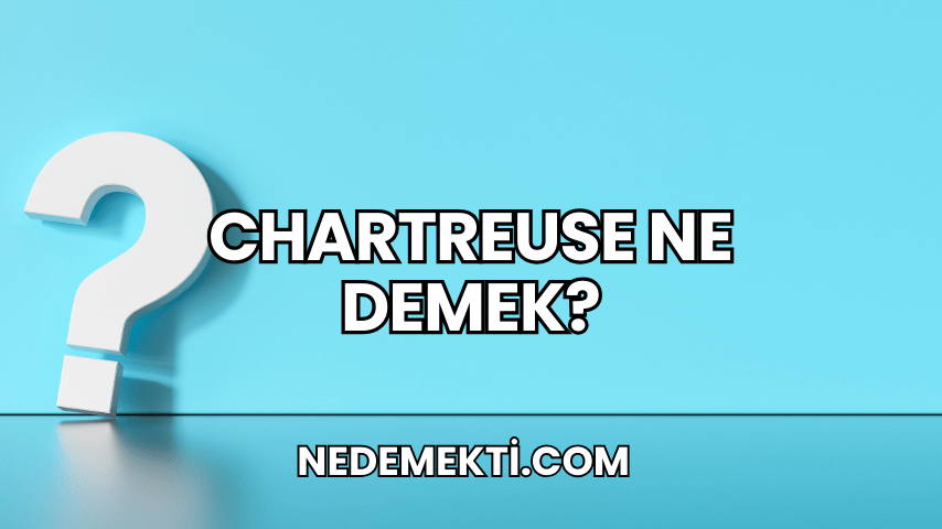 Chartreuse Ne Demek?