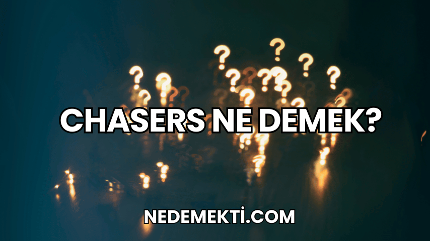 Chasers Ne Demek?