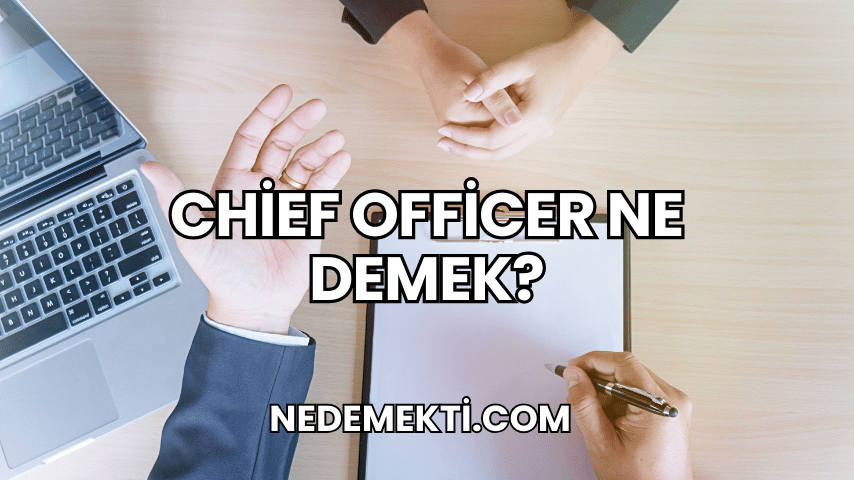 Chief Officer Ne Demek?