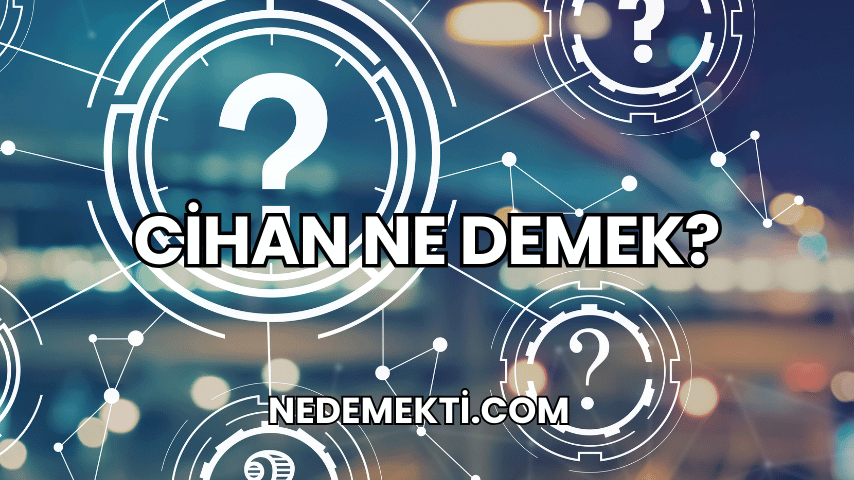 Cihan Ne Demek?