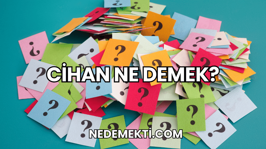 Cihan Ne Demek?