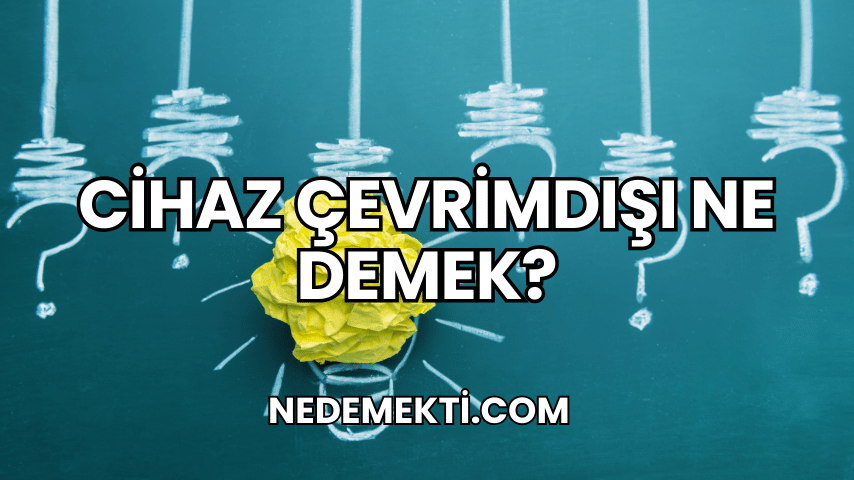 Cihaz Çevrimdışı Ne Demek?