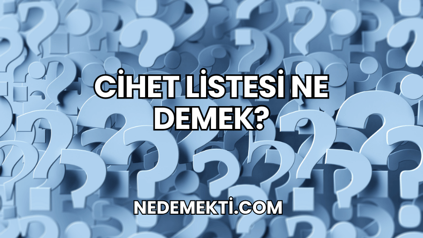 Cihet Listesi Ne Demek?