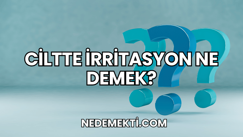 Ciltte İrritasyon Ne Demek?