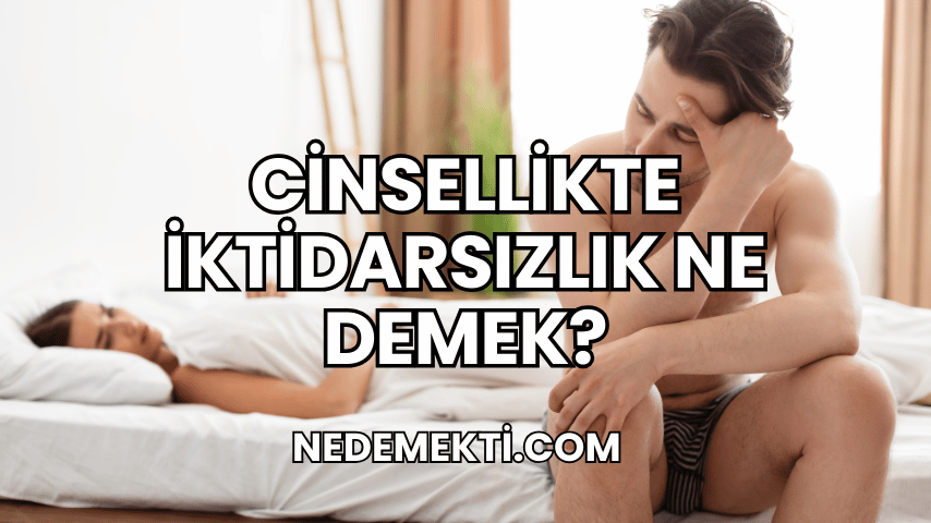 Cinsellikte İktidarsızlık Ne Demek?