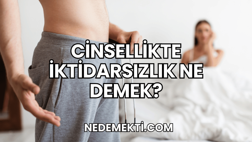 Cinsellikte İktidarsızlık Ne Demek?