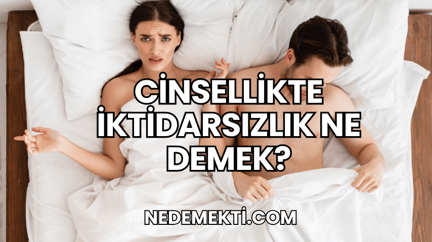 Cinsellikte İktidarsızlık Ne Demek?