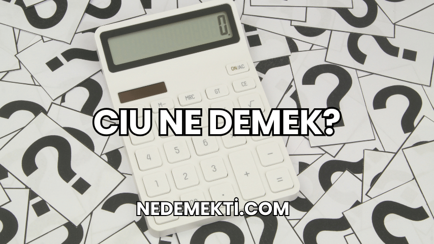 Cıu Ne Demek?