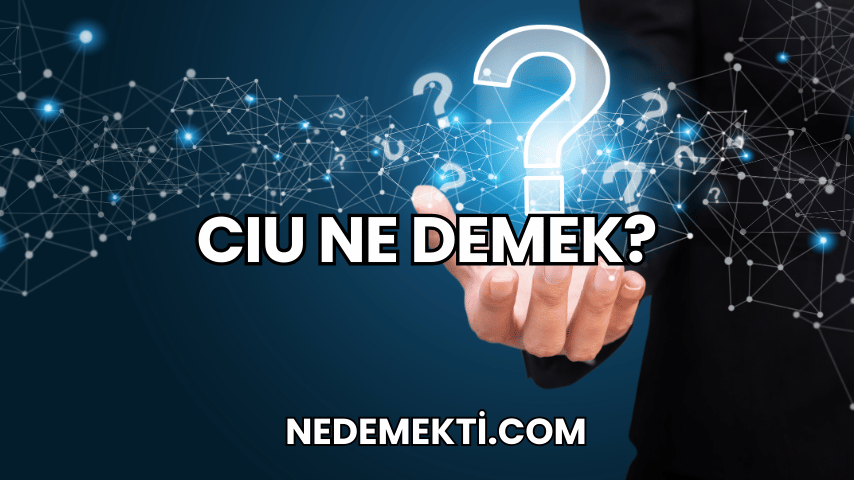 Cıu Ne Demek?