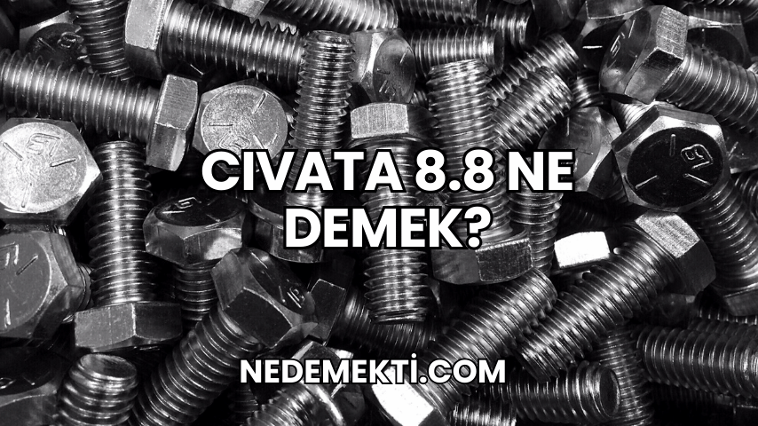 Cıvata 8.8 Ne Demek?