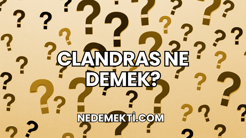 Clandras Ne Demek?