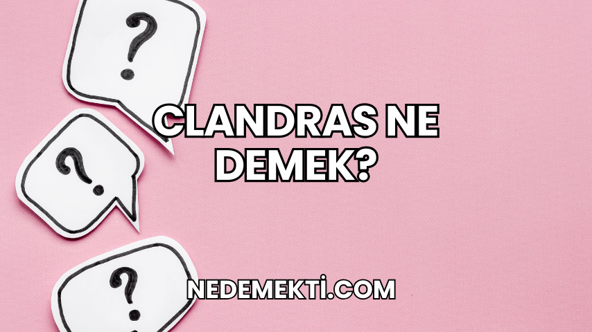 Clandras Ne Demek?