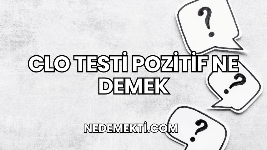 Clo Testi Pozitif Ne Demek