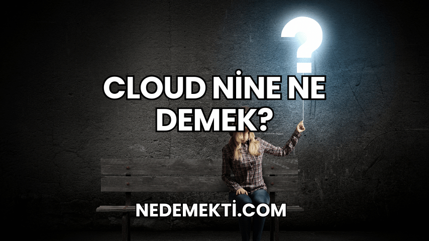 Cloud Nine Ne Demek?