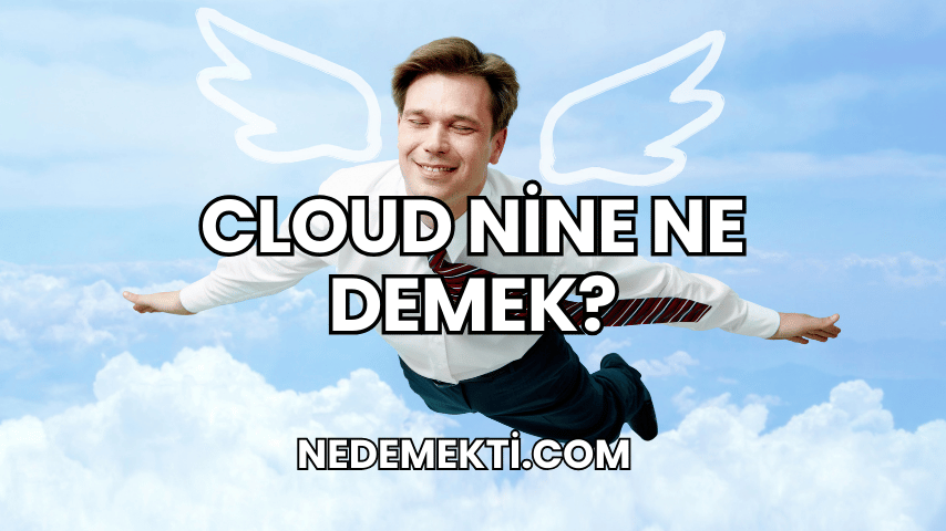 Cloud Nine Ne Demek?