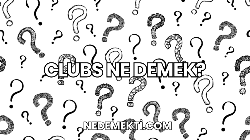 Clubs Ne Demek?