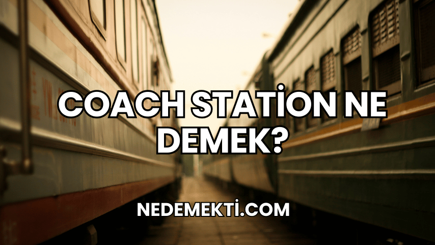 Coach Station Ne Demek?