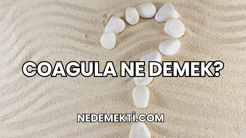 Coagula Ne Demek?