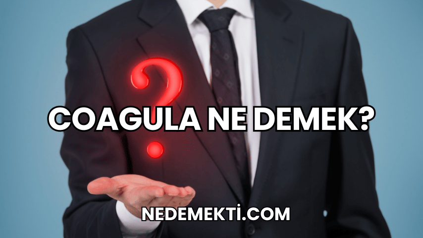 Coagula Ne Demek?