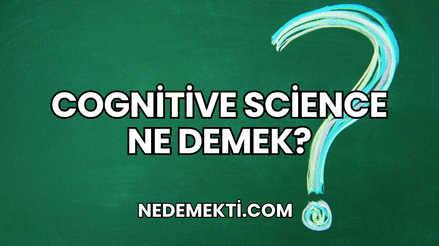 Cognitive Science Ne Demek?