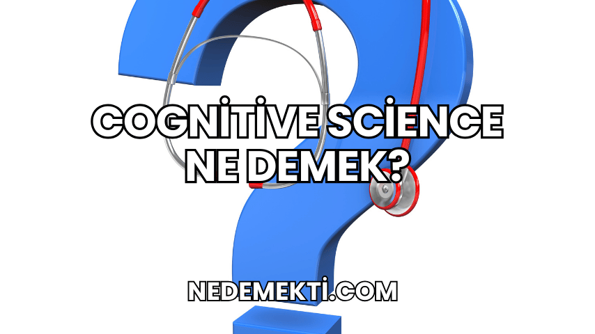 Cognitive Science Ne Demek?