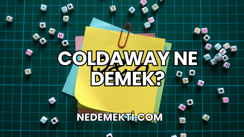 Coldaway Ne Demek?