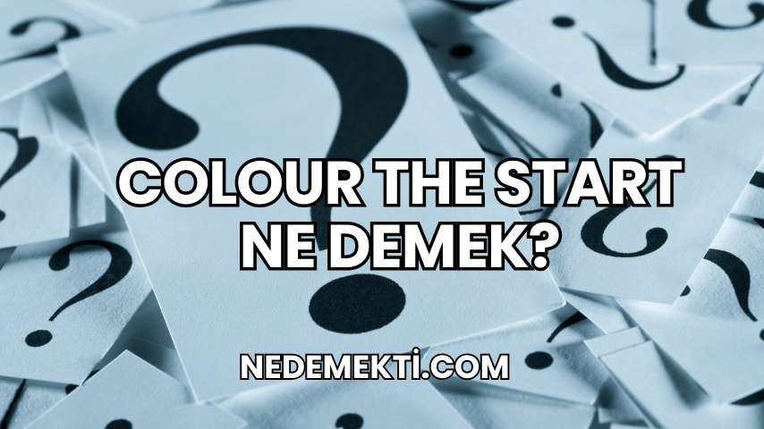 Colour The Start Ne Demek?