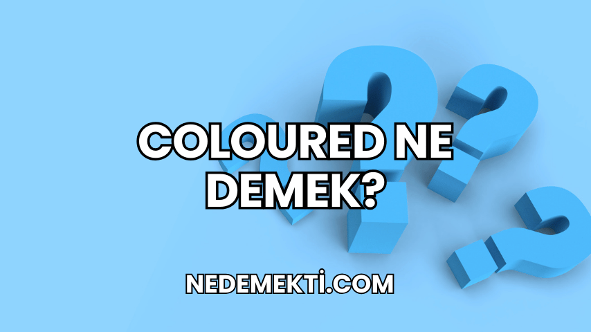 Coloured Ne Demek?