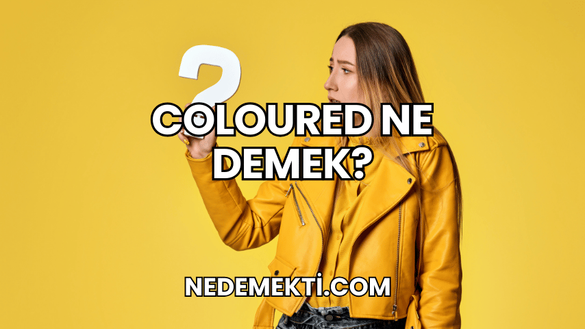 Coloured Ne Demek?