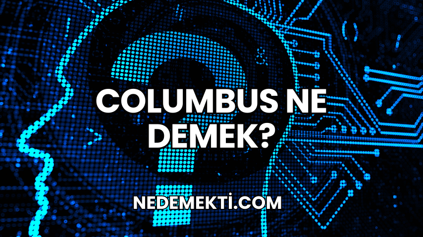 Columbus Ne Demek?