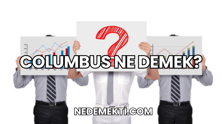 Columbus Ne Demek?